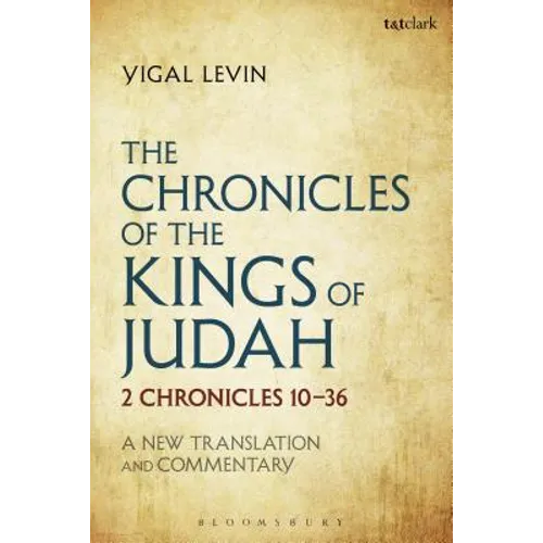 The Chronicles of the Kings of Judah: 2 Chronicles 10 - 36: A New Translation and Commentary