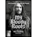 My Bloody Roots: From Sepultura to Soulfly and Beyond: The Autobiography (Revised & Updated Edition)