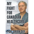 My Fight for Canadian Healthcare: A Thirty-Year Battle to Put Patients First
