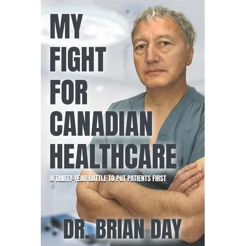 My Fight for Canadian Healthcare: A Thirty-Year Battle to Put Patients First