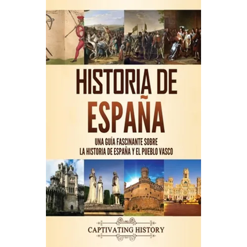 Historia de España: Una guía fascinante sobre la historia de España y el pueblo vasco