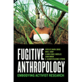 Fugitive Anthropology: Embodying Activist Research