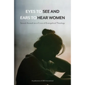 Eyes to See and Ears to Hear Women: Sexual Assault as a Crisis of Evangelical Theology
