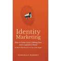 Identity Marketing: How to Create Loyal, Lifelong Fans and a Legendary Brand (No Matter What You Sell or the Size of Your Budget)