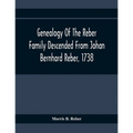 Genealogy Of The Reber Family Descended From Johan Bernhard Reber, 1738
