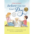 What to Know Before You Get Your Dog: For Every Kid Who's Begging for a Puppy - For Children Ages 3 and Up