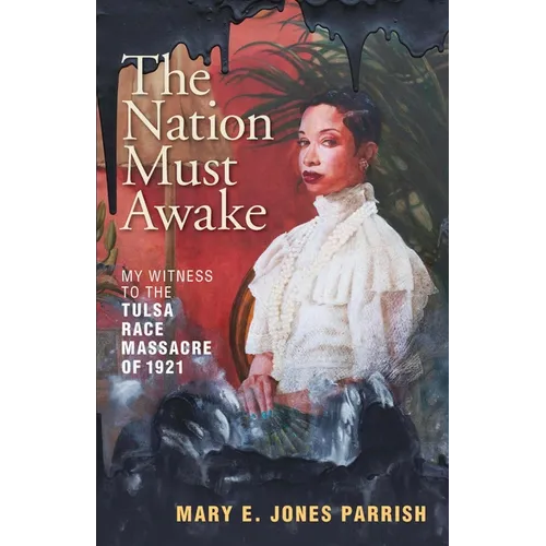 The Nation Must Awake: My Witness to the Tulsa Race Massacre of 1921
