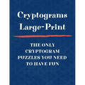 Cryptograms Large Print The Only Cryptogram Puzzles You Need To Have Fun: Fun Brain Teasing Cryptoquote Puzzles for Adults