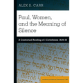 Paul, Women, and the Meaning of Silence: A Contextual Reading of 1 Corinthians 14:34-35
