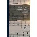 Apostolic Hymns and Songs: a Collection of Hymns and Songs, Both New and Old, for the Church, Protracted Meetings, and the Sunday Schools /