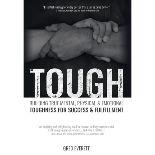 Tough: Building True Mental, Physical and Emotional Toughness for Success and Fulfillment