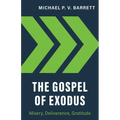 The Gospel of Exodus: Misery, Deliverance, Gratitude