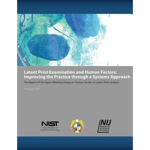 Latent Print Examination and Human Factors: Improving the Practice Through a Systems Approach