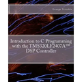 Introduction to C Programming with the TMS320LF2407A(TM) DSP Controller