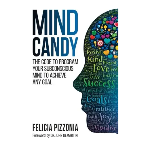 Mind Candy: The Code to Program Your Subconscious Mind to Achieve Any Goal