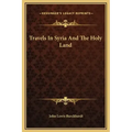 Travels in Syria and the Holy Land