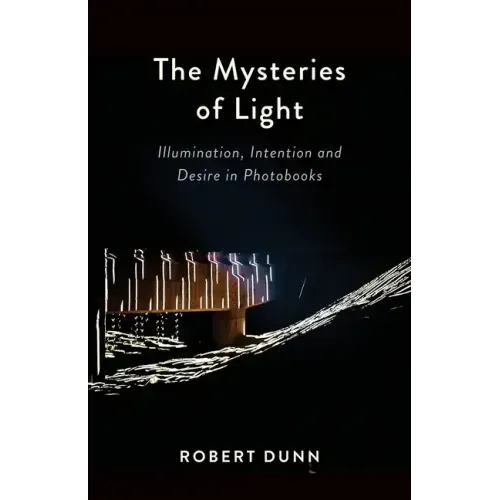 The Mysteries Of Light: Illumination, Intention and Desire In Photobooks