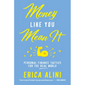 Money Like You Mean It: Personal Finance Tactics for the Real World