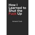 How I Learned to Shut the Fuck Up