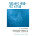 Aligning Mind and Heart: Leadership and Organization Dynamics for Advancing K-12 Education