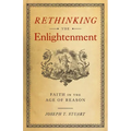 Rethinking the Enlightenment: Faith in the Age of Reason