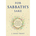 For Sabbath's Sake: Embracing Your Need for Rest, Worship, and Community