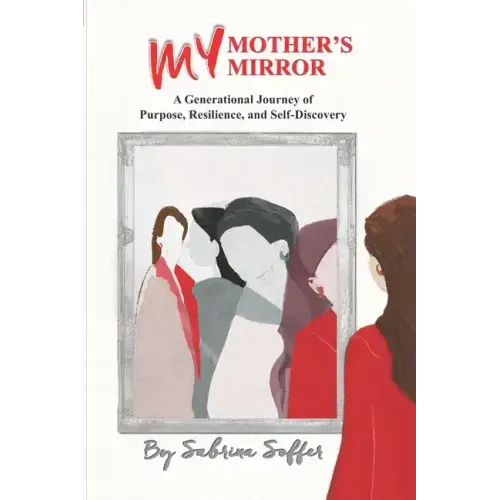 My Mother's Mirror: A Generational Journey of Resilience and Self-Discovery