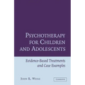 Psychotherapy for Children and Adolescents: Evidence-Based Treatments and Case Examples