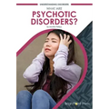 What Are Psychotic Disorders?