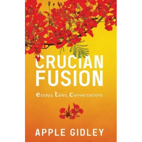 Crucian Fusion: essays, interviews, stories