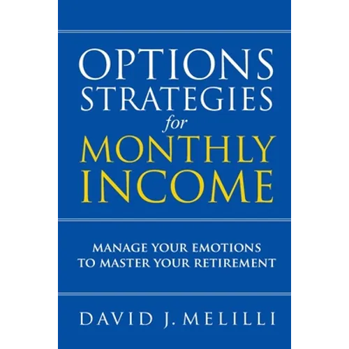 Options Strategies For Monthly Income: Manage Your Emotions to Master Your Retirement