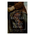The Rustler of Wind River: Western Novel