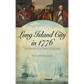 Long Island City in 1776: The Revolution Comes to Queens