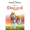 Dogged: Poems By Ronald j Palmer