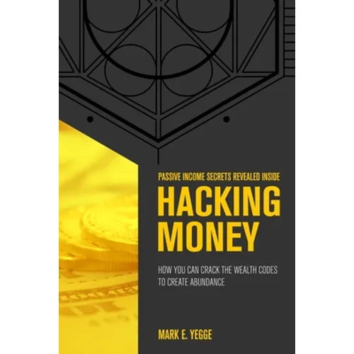 Hacking Money: How You Can Crack The Wealth Codes To Create Abundance