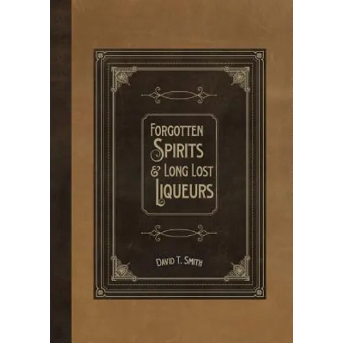 Forgotten Spirits & Long Lost Liqueurs