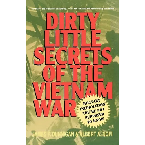 Dirty Little Secrets of the Vietnam War: Military Information You're Not Supposed to Know