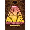I'd Just as Soon Kiss a Wookiee: Uncovering Racialized Desire in the Star Wars Galaxy