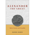 Alexander the Great: Myth, Genesis and Sexuality