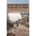 Utopia and Dystopia in the Age of Trump: Images from Literature and Visual Arts