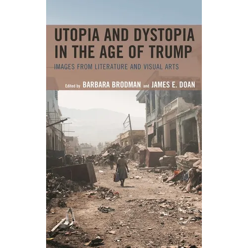 Utopia and Dystopia in the Age of Trump: Images from Literature and Visual Arts