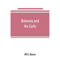 Bohemia and the C̆echs; the history, people, institutions, and the geography of the kingdom, together with accounts of Moravia and Silesia