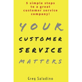 Your Customer Service Matters: 5 simple steps to a great customer service company