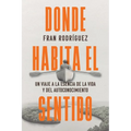 Donde habita el sentido: Un viaje a la esencia de la vida y el autoconocimiento