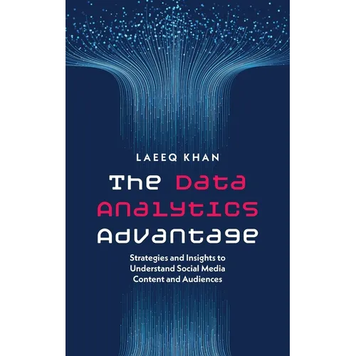 The Data Analytics Advantage: Strategies and Insights to Understand Social Media Content and Audiences