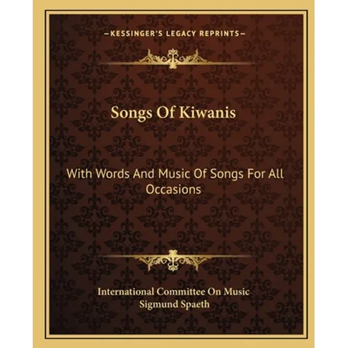 Songs Of Kiwanis: With Words And Music Of Songs For All Occasions