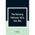 The Nursery, February 1873, Vol. XIII.