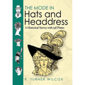 The Mode in Hats and Headdress: A Historical Survey with 198 Plates