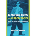 Greasers and Gringos: Latinos, Law, and the American Imagination