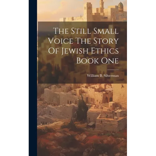 The Still Small Voice The Story Of Jewish Ethics Book One